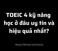 Học Toeic 4 Kỹ Năng Ở Đâu